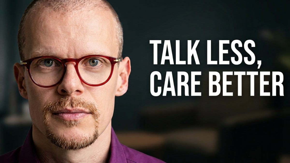 Thumbnail for Part 1: Talk less, care better