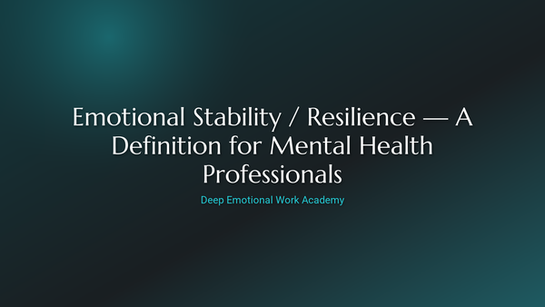 Emotional Stability / Resilience — A Definition for Mental Health Professionals - Deep Emotional Work Academy
