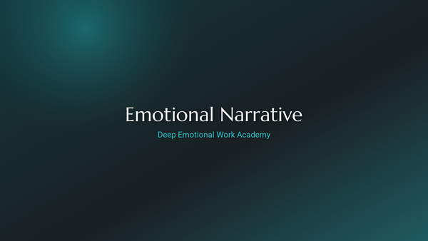 Emotional Narrative - Deep Emotional Work Academy