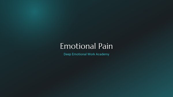 Emotional Pain - Deep Emotional Work Academy