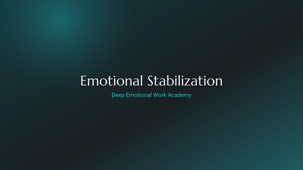 Emotional Stabilization - Deep Emotional Work Academy