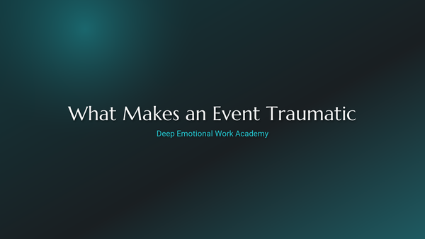 What Makes an Event Traumatic - Deep Emotional Work Academy