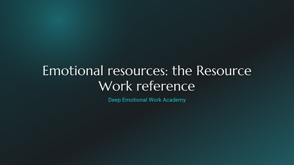 Emotional resources: the Resource Work reference - Deep Emotional Work Academy