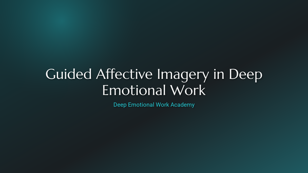 Guided Affective Imagery in Deep Emotional Work - Deep Emotional Work Academy
