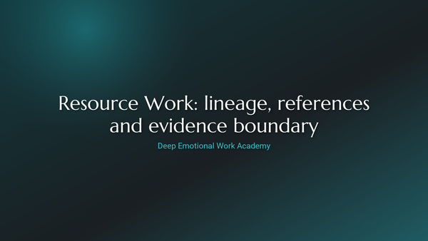 Resource Work: lineage, references and evidence boundary - Deep Emotional Work Academy